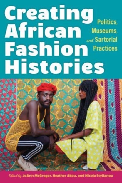 Creating African Fashion Histories, JoAnn McGregor ; Heather M. Akou ; Nicola Stylianou - Paperback - 9780253060129