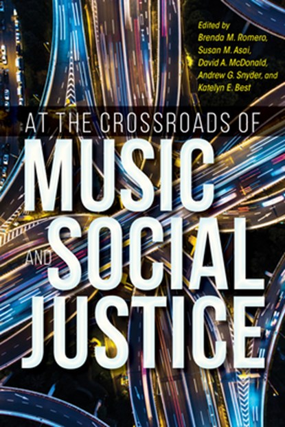 At the Crossroads of Music and Social Justice, Brenda M. Romero ; Susan M. Asai ; David A. McDonald ; Andrew G. Snyder ; Katelyn E. Best - Paperback - 9780253064776