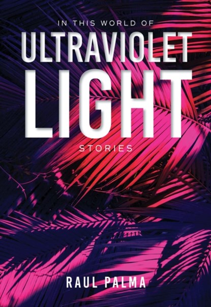 In This World of Ultraviolet Light, Raul Palma - Paperback - 9780253064868