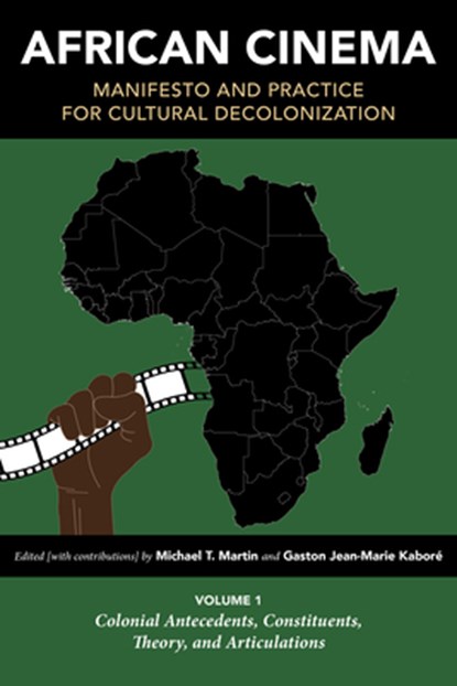 African Cinema: Manifesto and Practice for Cultural Decolonization, Michael T. Martin ; Gaston Jean-Marie Kabore - Paperback - 9780253066213