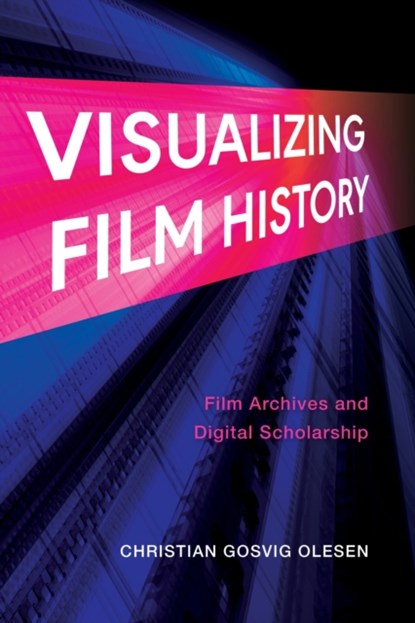 Visualizing Film History, Christian Gosvig (University of Amsterdam) Olesen - Paperback - 9780253071835