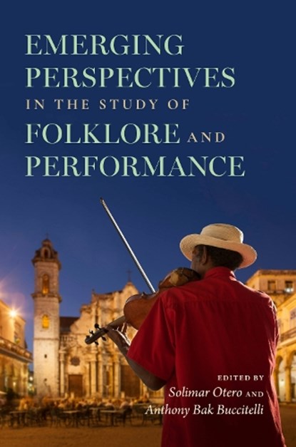 Emerging Perspectives in the Study of Folklore and Performance, Solimar Otero ; Anthony Bak Buccitelli - Paperback - 9780253072740