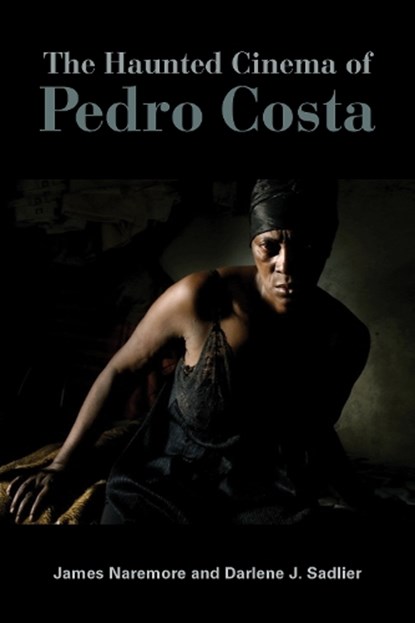 The Haunted Cinema of Pedro Costa, James (Indiana University) Naremore ; Darlene J. (Indiana University) Sadlier - Paperback - 9780253073235