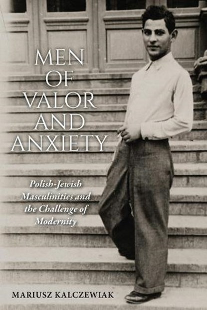 Men of Valor and Anxiety, Mariusz Kalczewiak - Gebonden - 9780253073822