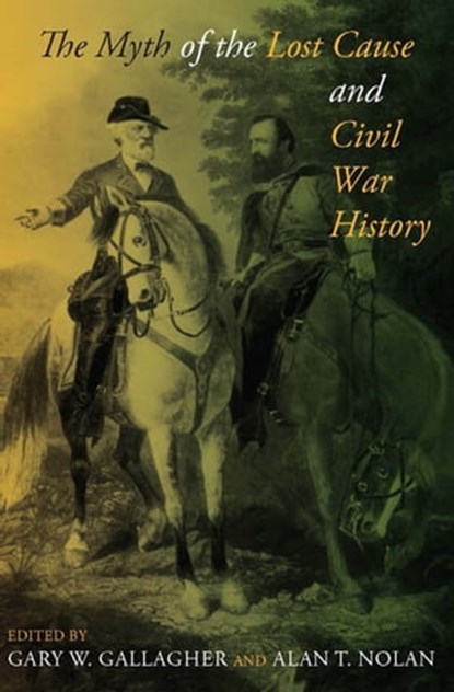 The Myth of the Lost Cause and Civil War History, Gary W. Gallagher ; Alan T. Nolan - Ebook - 9780253109026