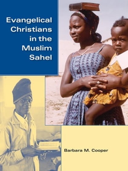 Evangelical Christians in the Muslim Sahel, Barbara M. Cooper - Ebook - 9780253111920