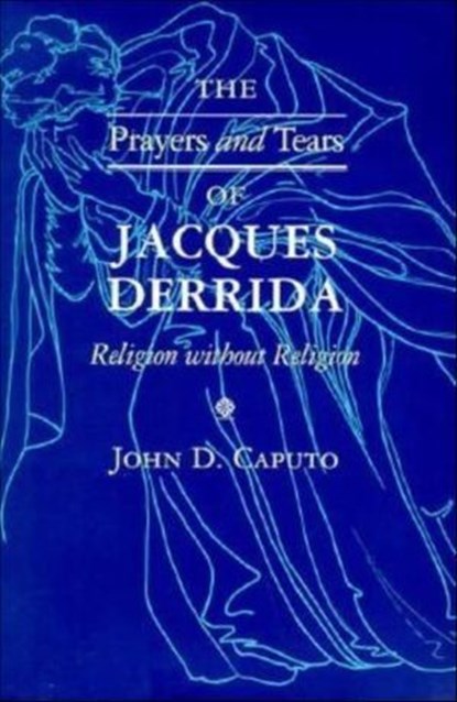 The Prayers and Tears of Jacques Derrida, John D. Caputo - Ebook - 9780253112842