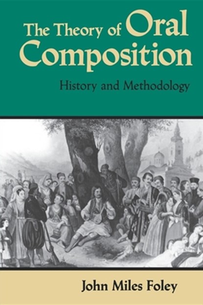 The Theory of Oral Composition, John Miles Foley - Paperback - 9780253204653
