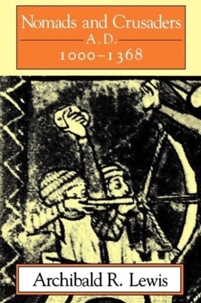 Nomads and Crusaders, Archibald R. Lewis - Paperback - 9780253206527