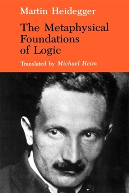 The Metaphysical Foundations of Logic, Martin Heidegger - Paperback - 9780253207647