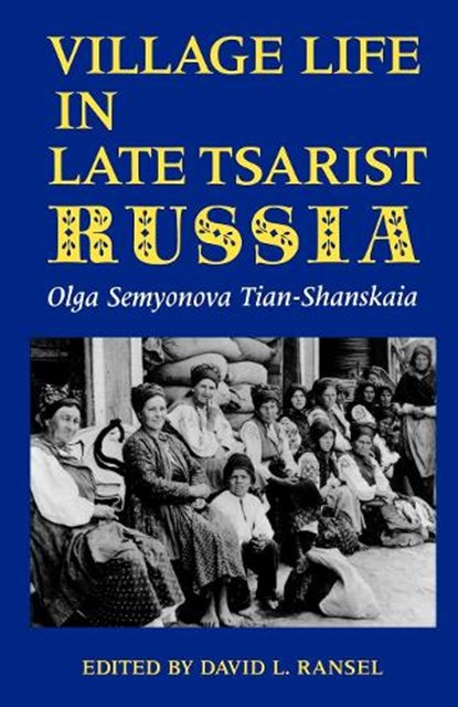 Village Life in Late Tsarist Russia, Olga Semyonova Tian-Shanskaia - Paperback - 9780253207845