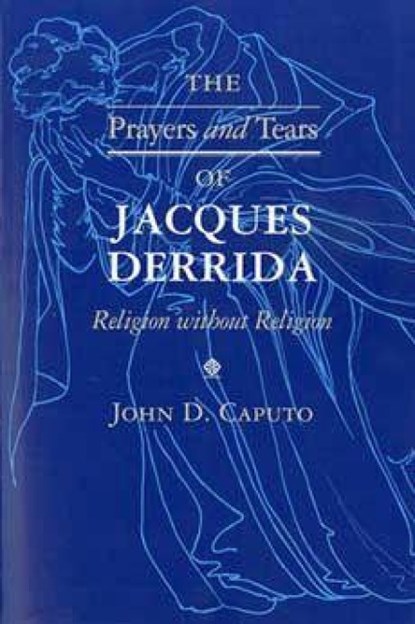 The Prayers and Tears of Jacques Derrida, John D. Caputo - Paperback - 9780253211125