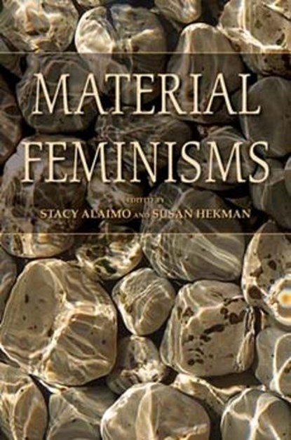 Material Feminisms, Stacy Alaimo ; Susan Hekman - Paperback - 9780253219466