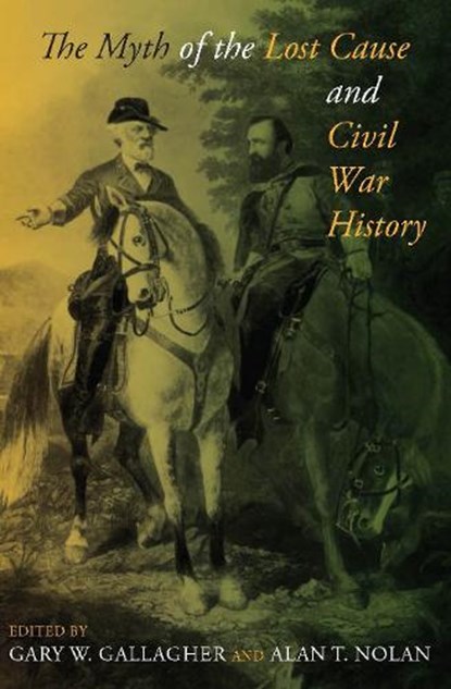 The Myth of the Lost Cause and Civil War History, Gary W. Gallagher ; Alan T. Nolan - Paperback - 9780253222664