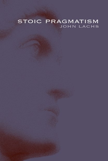 Stoic Pragmatism, John Lachs - Paperback - 9780253223760