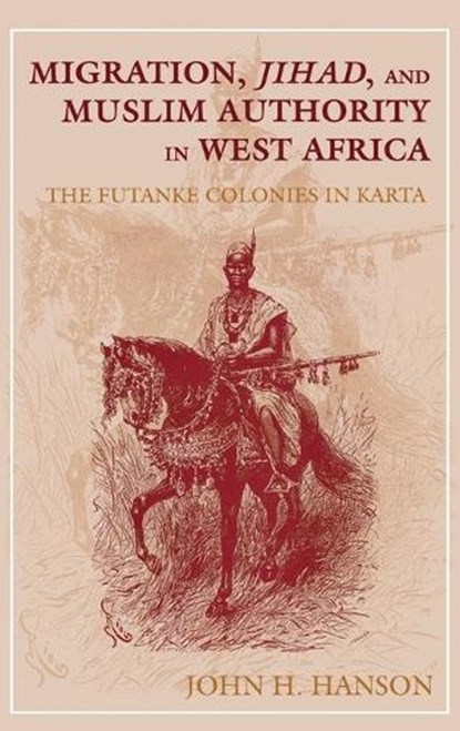 Migration, Jihad, and Muslim Authority in West Africa, John H. Hanson - Gebonden - 9780253330888