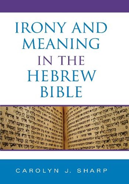 Irony and Meaning in the Hebrew Bible, Carolyn J. Sharp - Gebonden - 9780253352446