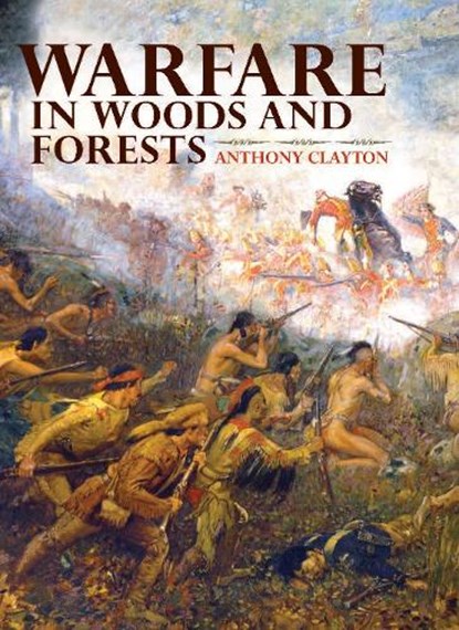 Warfare in Woods and Forests, Anthony Clayton - Gebonden - 9780253356888