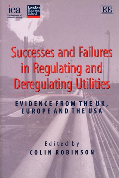 Successes and Failures in Regulating and Deregulating Utilities, Colin Robinson - Paperback - 9780255365604