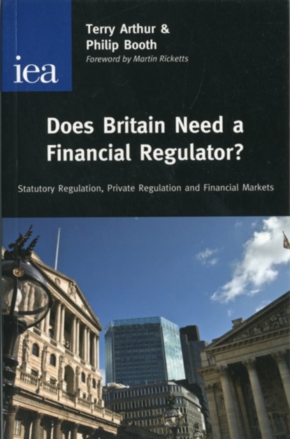 Does Britain Need a Financial Regulator?, Philip Booth ; Terry Arthur - Paperback - 9780255365932