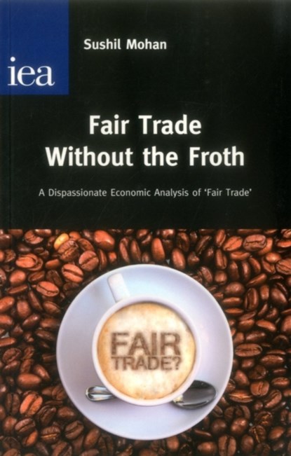 Fair Trade without the Froth, Sushil Mohan - Paperback - 9780255366458