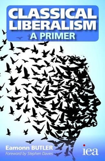 Classical Liberalism - A Primer, Eamonn Butler - Paperback - 9780255367073