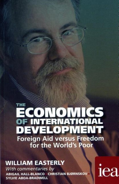 The Economics of International Development: Foreign Aid versus Freedom for the World's Poor, William Easterly - Paperback - 9780255367318