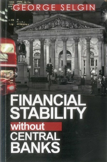 Financial Stability Without Central Banks, George Selgin - Paperback - 9780255367523