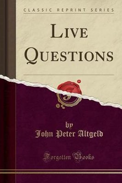 Altgeld, J: Live Questions (Classic Reprint), ALTGELD,  John Peter - Paperback - 9780259274223