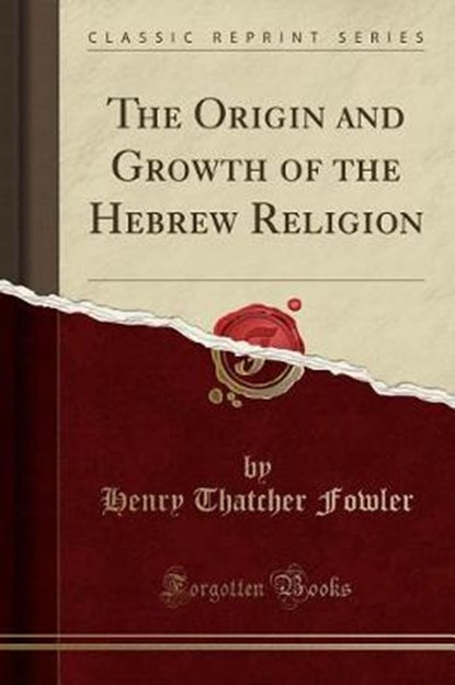 Fowler, H: Origin and Growth of the Hebrew Religion (Classic, FOWLER,  Henry Thatcher - Paperback - 9780259397625