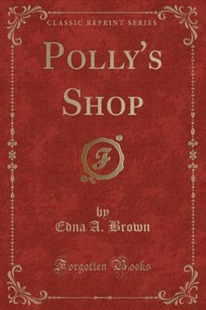 Brown, E: Polly's Shop (Classic Reprint), BROWN,  Edna A. - Paperback - 9780259427438