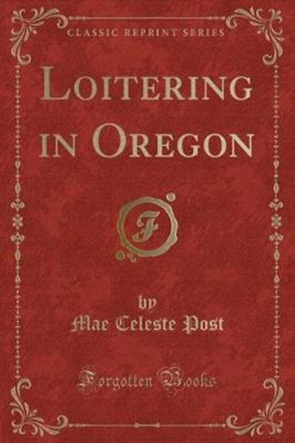 Post, M: Loitering in Oregon (Classic Reprint), POST,  Mae Celeste - Paperback - 9780259440345