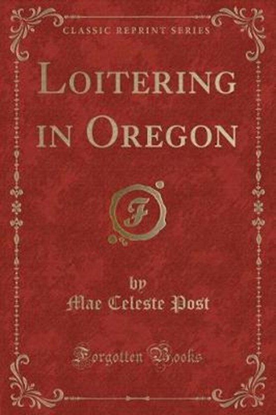 Post, M: Loitering in Oregon (Classic Reprint)