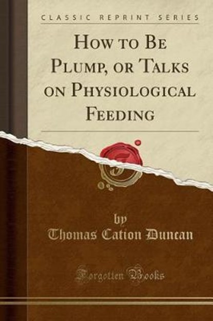Duncan, T: How to Be Plump, or Talks on Physiological Feedin, DUNCAN,  Thomas Cation - Paperback - 9780259482147