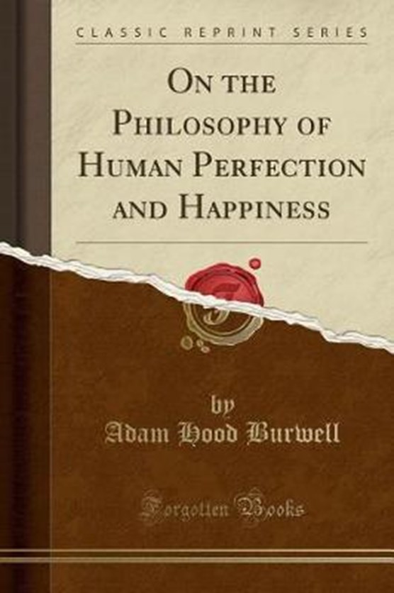 Burwell, A: On the Philosophy of Human Perfection and Happin