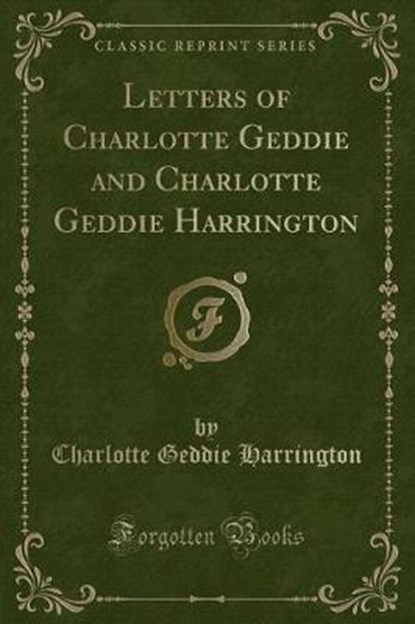 Harrington, C: Letters of Charlotte Geddie and Charlotte Ged, HARRINGTON,  Charlotte Geddie - Paperback - 9780259509448