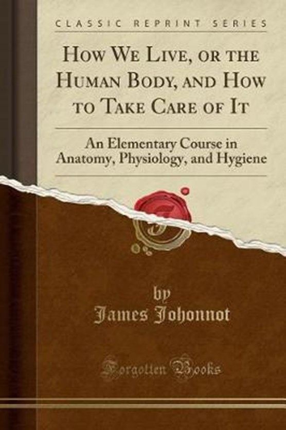 Johonnot, J: How We Live, or the Human Body, and How to Take
