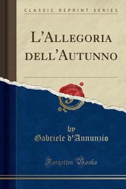 D'Annunzio, G: L'Allegoria dell'Autunno (Classic Reprint), D'ANNUNZIO,  Gabriele - Paperback - 9780259894605