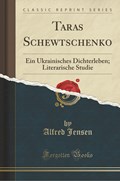 Taras Schewtschenko: Ein Ukrainisches Dichterleben; Literarische Studie (Classic Reprint) | Alfred Jensen | 