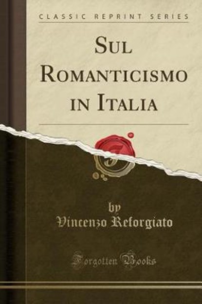 Reforgiato, V: Sul Romanticismo in Italia (Classic Reprint), REFORGIATO,  Vincenzo - Paperback - 9780259958482