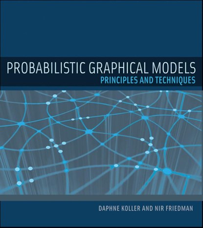 Probabilistic Graphical Models, Daphne (Stanford University) Koller ; Nir (Hebrew University) Friedman - Gebonden - 9780262013192