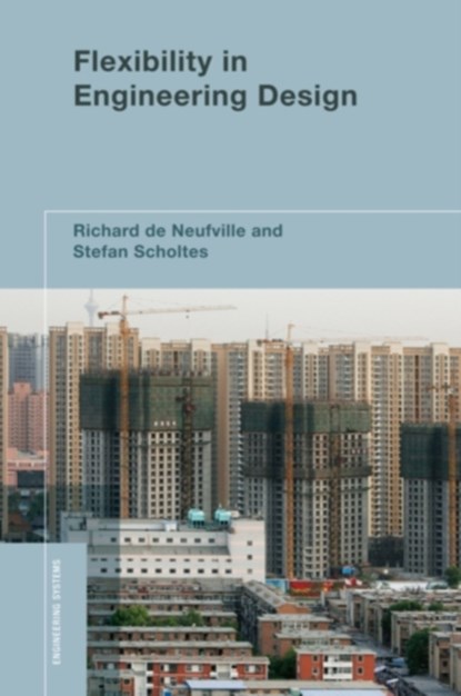 Flexibility in Engineering Design, Richard (Professor of Civil and Environmental Engineering and Engineering Systems de Neufville ; Stefan (Cambridge University) Scholtes - Gebonden - 9780262016230