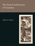 The Neural Architecture of Grammar | Stephen E. (malcolm Randall Dva Medical Center) Nadeau | 