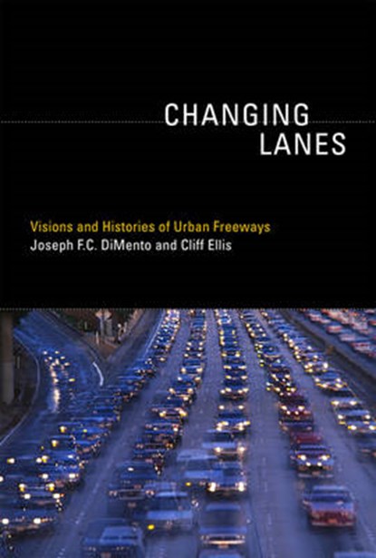 Changing Lanes - Visions and Histories of Urban Freeways, DIMENTO,  Joseph F.c. - Gebonden - 9780262018586