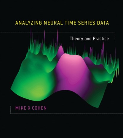 Analyzing Neural Time Series Data, Mike X (Research Scientist Cohen - Gebonden - 9780262019873