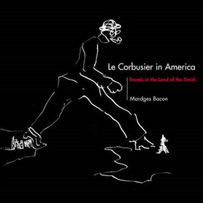 Le Corbusier in America, Mardges Bacon - Gebonden - 9780262024792