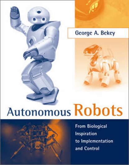 Autonomous Robots - From Biological Inspiration to  Implemental and Control, BEKEY,  George A - Gebonden - 9780262025782