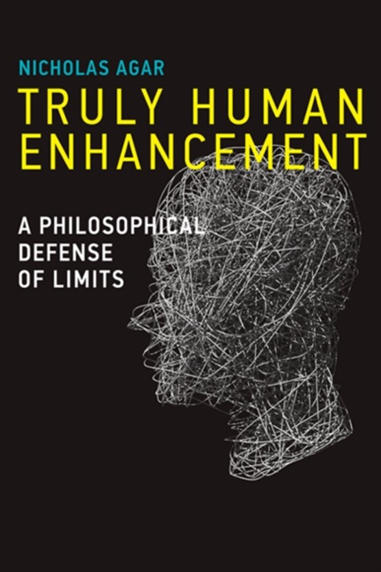 Agar, N: Truly Human Enhancement - A Philosophical Defense o