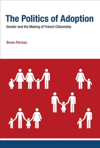 The Politics of Adoption, BRUNO (ASSOCIATE PROFESSOR OF FRENCH STUDIES,  Massachusetts Institute of Technology) Perreau - Gebonden - 9780262027229