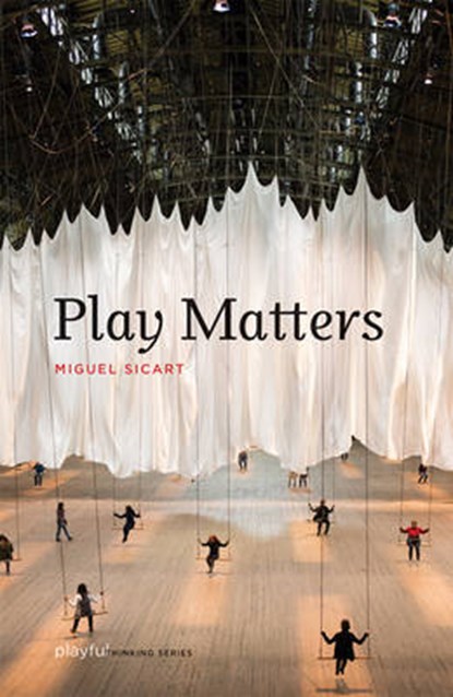 Play Matters, MIGUEL (ASSOCIATE PROFESSOR,  IT University of Copenhagen) Sicart - Gebonden - 9780262027922